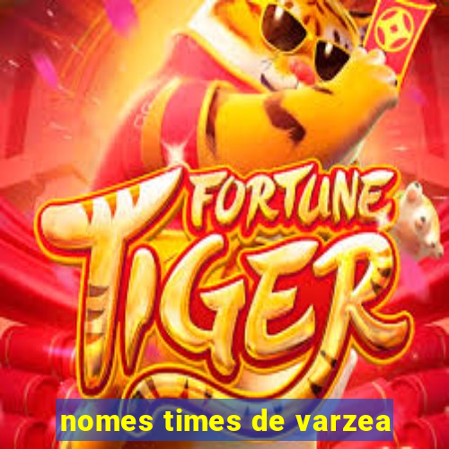 nomes times de varzea